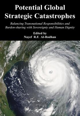 Potential Global Strategic Catastrophes: Balancing Transnational Responsibilities and Burden-Sharing with Sovereignty and Human Dignity - Al-Rodhan, Nayef R F (Editor)