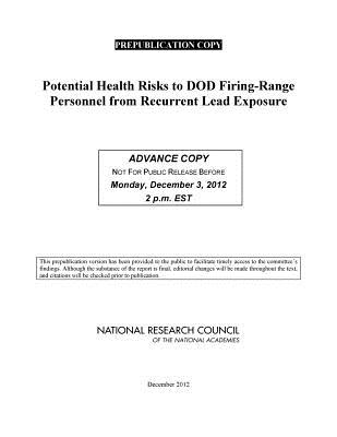 Potential Health Risks to DOD Firing-Range Personnel from Recurrent Lead Exposure - National Research Council, and Division on Earth and Life Studies, and Board on Environmental Studies and Toxicology