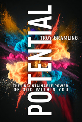 Potential: The Uncontainable Power of God Within You - Gramling, Troy