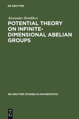 Potential Theory on Infinite-Dimensional Abelian Groups - Bendikov, Alexander, and Regher, Carol (Translated by)