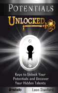 Potentials Unlocked: Keys to Unlock Your Potentials and Uncover Your Hidden Talents
