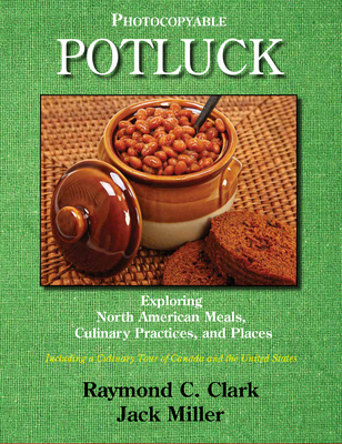 Potluck: Exploring North American Meals, Culinary Practices, and Places - Clark, Raymond C