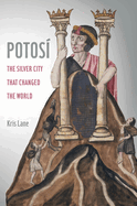 Potosi: The Silver City That Changed the World Volume 27