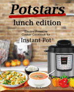 Potstars Lunch Edition: Electric Pressure Cooker Cookbook for Instant Pot (R)