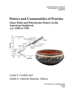 Potters and Communities of Practice: Glaze Paint and Polychrome Pottery in the American Southwest, Ad 1250 to 1700 Volume 75
