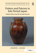 Potters and Patrons in Edo Period Japan: Takatori Ware and the Kuroda Domain