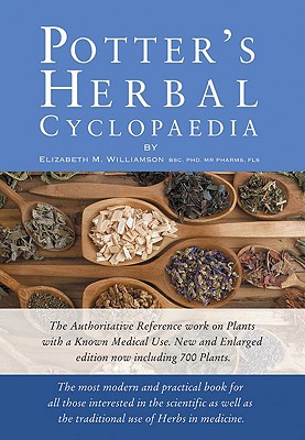 Potter's Herbal Cyclopaedia: The Most Modern and Practical Book for All Those Interested in the Scientific as Well as the Traditional Use of Herbs in Medicine - Williamson, Elizabeth M, Dr., PhD, Mrpharms