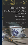 Pottery and Porcelain of All Times and Nations: With Tables of Factory and Artists' Marks for the Use of Collectors