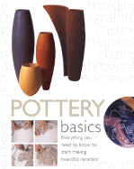 Pottery Basics: Everything You Need to Know to Start Making Beautiful Ceramics