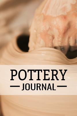 Pottery Journal: Pottery Project Book 80 Project Sheets to Record your Ceramic Work Gift for Potters - Project Book, Pottery