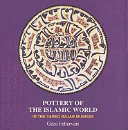 Pottery of the Islamic World: In the Tareq Rajab Museum