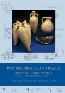 Pottery, Peoples and Places: Study and Interpretation of Late Hellenistic Pottery