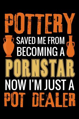 Pottery Saved me from Becoming a Pornstar: Pottery Project Book - 80 Project Sheets to Record your Ceramic Work - Gift for Potters - Project Book, Pottery