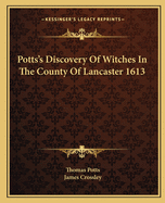 Potts's Discovery Of Witches In The County Of Lancaster 1613