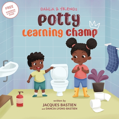 Potty Learning Champ: A Children's Story About Potty Training - Bastien, Jacques, and Lyons-Bastien, Dahcia, and Saputra, Wendi Hendra (Illustrator)