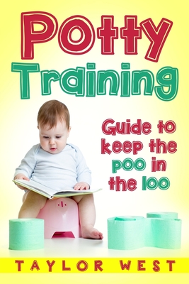 Potty Training: Guide to Keeping the Poo in the Loo by Taylor West ...