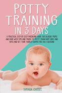 Potty Training in 3 Days: A Practical Step-By-Step Parenting Guide for Diligent Moms and Dads with Tips and Tricks to Potty Train Baby Girls and Boys and Get Your Toddler Diaper Free in A Weekend