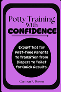 Potty Training with Confidence: Expert tips for First-Time Parents to Transition from Diapers to Toilet for Quick Results.