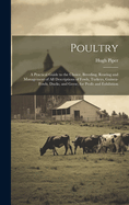 Poultry; a Practical Guide to the Choice, Breeding, Rearing and Management of all Descriptions of Fowls, Turkeys, Guinea-fowls, Ducks, and Geese, for Profit and Exhibition