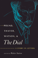 Pound, Thayer, Watson, and the Dial: A Story in Letters