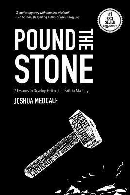 Pound the Stone: 7 Lessons to Develop Grit on the Path to Mastery - Medcalf, Joshua