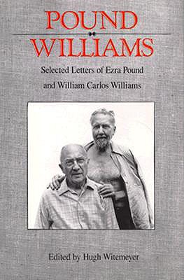 Pound/ Williams: Selected Correspondence of Ezra Pound and William Carlos Williams - Pound, Ezra, and Williams, William Carlos, and Witemeyer, Hugh (Editor)