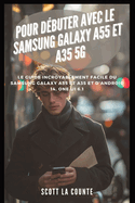 Pour Dbuter Avec Le Samsung Galaxy A55 Et A35 5g: Le Guide Incroyablement Facile Du Samsung Galaxy A55 Et A35 Et D'android 14, One Ui 6.1