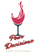 Pour Decisions: A Wine Tasting Journal: Wine Tasting Journal & Log Book - Including Nose, Eye & Mouth Rating Out Of 100. Keep Track Of Your Wine Tasting Knowledge