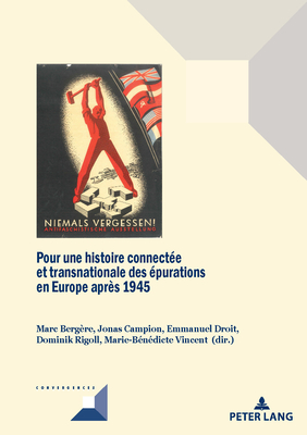 Pour Une Histoire Connect?e Et Transnationale Des ?purations En Europe Apr?s 1945 - Grunewald, Michel (Editor), and Berg?re, Marc (Editor), and Campion, Jonas (Editor)