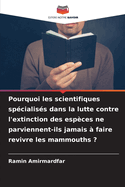 Pourquoi les scientifiques sp?cialis?s dans la lutte contre l'extinction des esp?ces ne parviennent-ils jamais ? faire revivre les mammouths ?