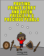 Pouting Prince Perry and Queen Priscilla's Precious Pearls