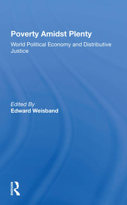 Poverty Amidst Plenty: World Political Economy And Distributive Justice - Weisband, Edward