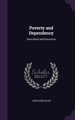 Poverty and Dependency: Their Relief and Prevention - Gillin, John Lewis