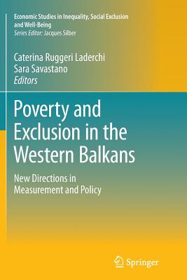 Poverty and Exclusion in the Western Balkans: New Directions in Measurement and Policy - Ruggeri Laderchi, Caterina (Editor), and Savastano, Sara (Editor)