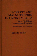 Poverty and Malnutrition in Latin America: Early Childhood Intervention Programs - Pollitt, Ernesto, and Halpern, Robert, Professor, and Eskenasy, Patricia