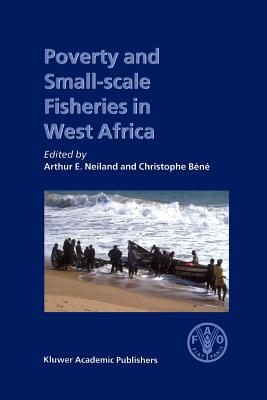 Poverty and Small-scale Fisheries in West Africa - Neiland, Arthur E. (Editor), and Bn, Christophe (Editor)