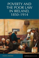 Poverty and the Poor Law in Ireland: 1850-1914