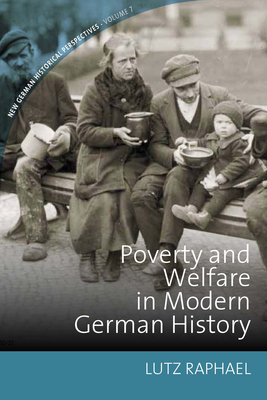 Poverty and Welfare in Modern German History - Raphael, Lutz (Editor)