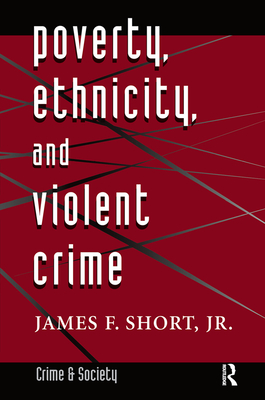 Poverty, Ethnicity, And Violent Crime - Short, Jr., James F.