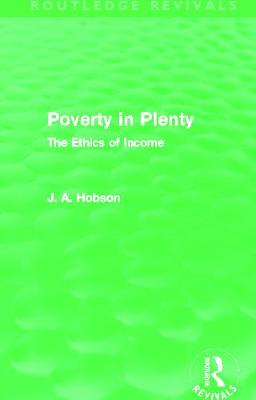 Poverty in Plenty (Routledge Revivals): The Ethics of Income - Hobson, J.