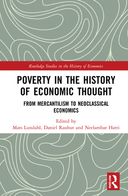 Poverty in the History of Economic Thought: From Mercantilism to Neoclassical Economics - Lundahl, Mats (Editor), and Rauhut, Daniel (Editor), and Hatti, Neelambar (Editor)