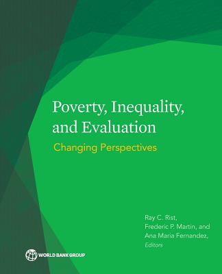 Poverty, Inequality, and Evaluation: Changing Perspectives - Rist, Ray C (Editor), and Fernandez, Ana Maria (Editor), and Martin, Frederic P (Editor)