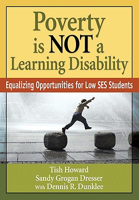 Poverty Is Not a Learning Disability: Equalizing Opportunities for Low Ses Students - Howard, Lizette Y (Editor), and Dresser, Sandy G (Editor), and Dunklee, Dennis R (Editor)