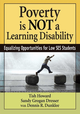 Poverty Is Not a Learning Disability: Equalizing Opportunities for Low Ses Students - Howard, Tish, and Dresser, Sandy Grogan, and Dunklee, Dennis R, Dr.