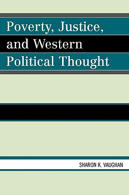 Poverty, Justice, and Western Political Thought - Vaughan, Sharon K