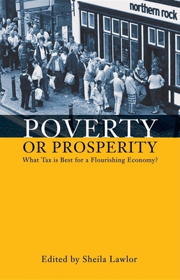 Poverty or Prosperity?: What Tax Is Best for a Flourishing Economy - Lawlor, Sheila (Editor)