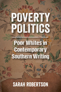 Poverty Politics: Poor Whites in Contemporary Southern Writing