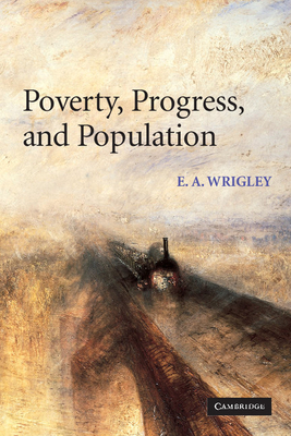 Poverty, Progress, and Population - Wrigley, E A
