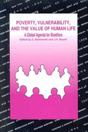 Poverty, Vulnerability, and the Value of Human Life: A Global Agenda for Bioethics: Highlights and Papers of the Xxviiith Cioms Conference