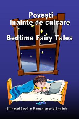 Povesti Inainte de Culcare. Bedtime Fairy Tales. Bilingual Book in Romanian and English: Dual Language Stories (Romanian and English Edition) - Bagdasaryan, Svetlana